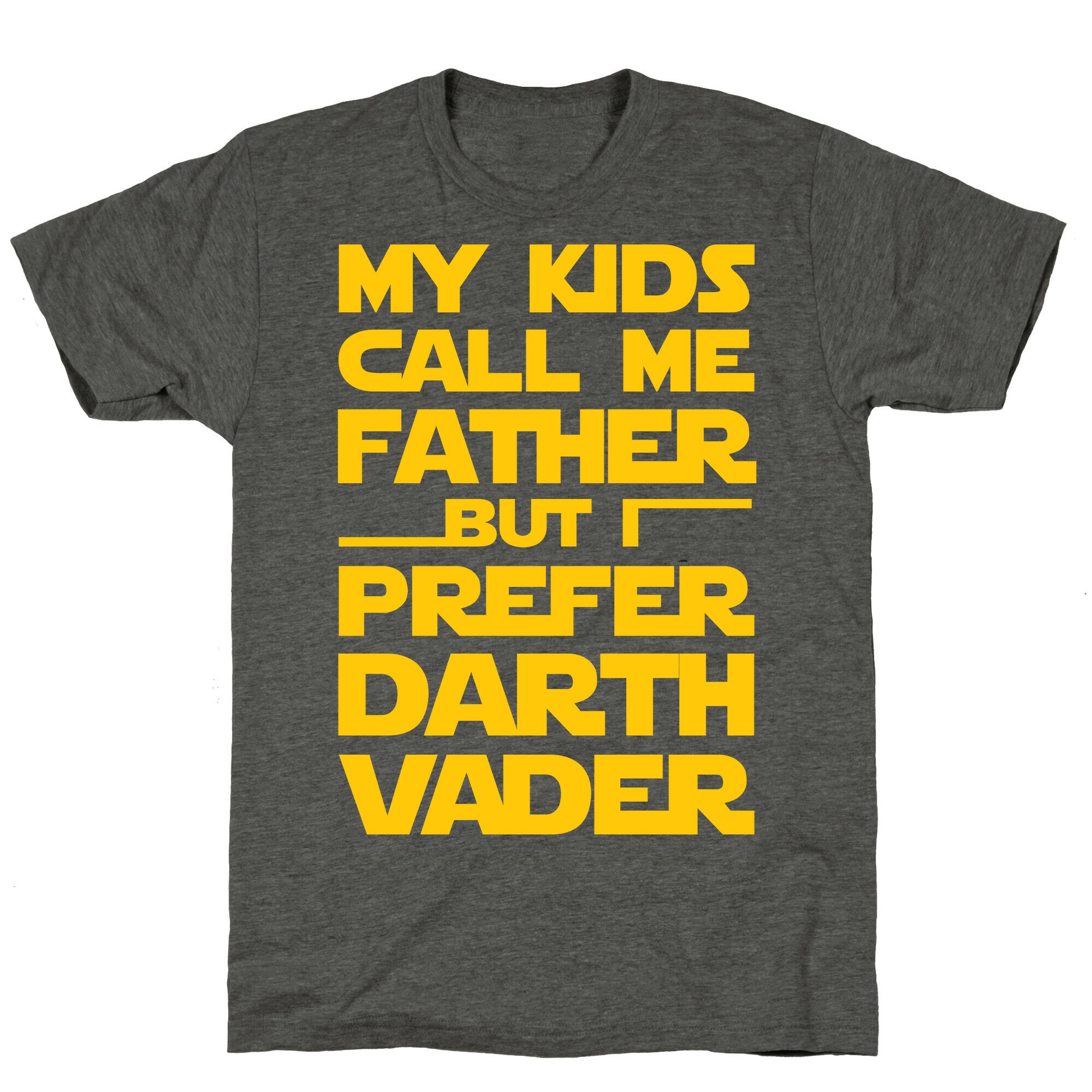 My Kids Call Me Father But I Prefer Darth Vader Unisex Triblend Tee